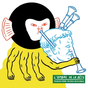 François Robin & Mathias Delplanque - L'Ombre de la bête