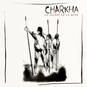 Charkha - La Colère de la Boue